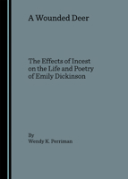 A Wounded Deer: The Effects of Incest on the Life and Poetry of Emily Dickinson 1847180450 Book Cover