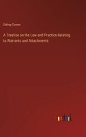 A Treatise on the Law and Practice Relating to Warrants and Attachments 3368825607 Book Cover