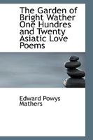 The Garden of Bright Waters; One Hundred and Twenty Asiatic Love Poems 1438527373 Book Cover