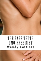 The Bare Truth Diet: Gmo-Free Living in the 21st Century: The Bare Truth: Living Gmo-Free in the 21st Century 061593949X Book Cover