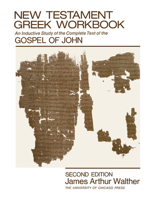 New Testament Greek Workbook: An Inductive Study of the Complete Text of the Gospel of John 0226872394 Book Cover