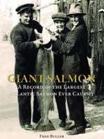 Giant Salmon: A Record of the Largest Atlantic Salmon Ever Caught 155407438X Book Cover