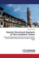 Seismic analysis of the Lamberti Tower: Numerical modelling and seismic structural analysis of the medieval masonry tower located in Verona 3659482714 Book Cover