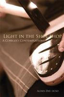 Light in the Shoe Shop: A Cobbler's Contemplations 0879070366 Book Cover