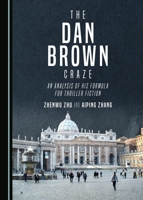 The Dan Brown Craze: An Analysis of His Formula for Thriller Fiction 144389026X Book Cover