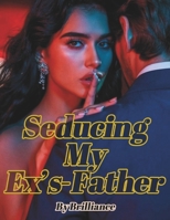 Seducing My Ex’s Father: The Forbidden Love B0FP9DCG7K Book Cover