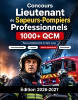 Concours Lieutenant de Sapeurs-Pompiers Professionnels: Sécurité Civile : QCM, gestion opérationnelle, management, sport, oral et préparation complète (French Edition) B0H7QFG4RP Book Cover