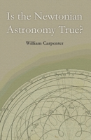 Is the Newtonian Astronomy True? 1528705467 Book Cover