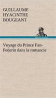 Voyage Merveilleux Du Prince Fan-Fa(c)Ra(c)Din, Dans La Romancie (A0/00d.1788) 1512031860 Book Cover