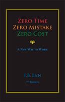 Zero Time, Zero Mistake, Zero Cost - a New Way to Work 1412032938 Book Cover