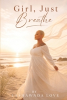 Girl, Just Breathe B0FNCQTMF5 Book Cover