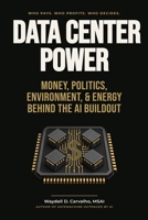 Data Center Power : Money and Politics Behind the AI Buildout 1972884107 Book Cover