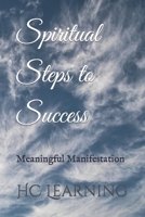 Spiritual Steps to Success: Meaningful Manifestation B0C87PLKSD Book Cover