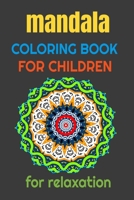 MANDALA COLORING BOOK FOR CHILDREN FOR RELAXATION: Wonderful mandalas with large coloring 40 pages (6"x 9") 1655779710 Book Cover