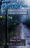 A World So Alien: Living in a world when you are so very different. B08SL1F69Y Book Cover