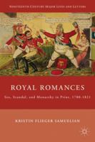 Royal Romances: Sex, Scandal, and Monarchy in Print, 1780-1821 0230616305 Book Cover
