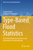 Type-Based Flood Statistics: An Interlink Between Stochastic and Deterministic Flood Hydrology (Water Science and Technology Library, 124) 3031327136 Book Cover