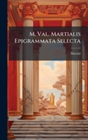 M. Val. Martialis Epigrammata Selecta (Latin Edition) 102392322X Book Cover