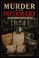 Murder at the Infirmary: A 3,000-Suspect Detective Puzzle Book for Adults with Crime Scene Evidence, Logic Clues & Deduction Challenges 3384973860 Book Cover