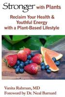 Stronger with Plants: Reclaim Your Health & Youthful Energy with a Plant-Based Lifestyle 0997976705 Book Cover