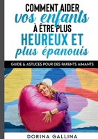 Comment aider vos enfants à être plus heureux et plus épanouis: Guide & Astuces pour des parents aimants 2322270008 Book Cover