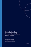 Ethically Speaking: Voice and Values in Modern Scottish Writing 9042020849 Book Cover