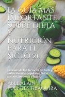 La guía más importante sobre dieta y nutrición para el Siglo 21: Reseñas de las técnicas de dieta y nutrición más populares Guías pasado, presente y futuro B08R64MM5N Book Cover