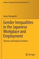 Gender Inequalities in the Japanese Workplace and Employment: Theories and Empirical Evidence (Advances in Japanese Business and Economics, 22) 9811376832 Book Cover