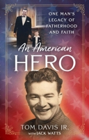 An American Hero: One Man's Legacy of Fatherhood and Faith 1637633955 Book Cover