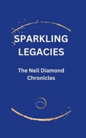 SPARKLING LEGACIES: The Neil Diamond Chronicles B0CQTZQ1RM Book Cover