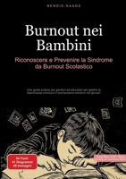 Burnout nei Bambini: Riconoscere e Prevenire la Sindrome da Burnout Scolastico: Una guida pratica per genitori ed educatori per gestire la stanchezza ... emotivo nei giovani (Italian Edition) 3384517326 Book Cover