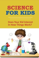 Science For Kids: Does Your Kid Interest In How Things Work?: Weird Science Facts B0948N41MQ Book Cover