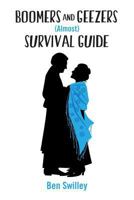 Boomers and Geezers (Almost) Survival Guide: Humor for Boomers headed towards geezerdom. A survival guide "almost" because we never found the fountain ... of an old man's efforts to stay young. 1481259776 Book Cover