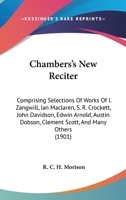 Chambers's New Reciter: Comprising Selections from the Works of I. Zangwill Et. Al 1142129586 Book Cover