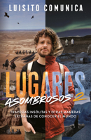 Lugares Asombrosos 2 / Amazing Places 2. Unusual Journeys and Other Strange Ways of Getting to Know the World 6073843909 Book Cover