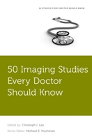 50 Imaging Studies Every Doctor Should Know 0190223707 Book Cover