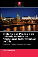 O Efeito dos Preços e da Unidade Política na Negociação Interestadual de Gás: Conselheiro: Professor Thomas F. Remington 620275267X Book Cover