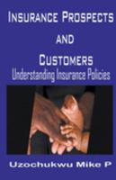 Insurance Prospects and Customers: Understanding Insurance Policies 1086476050 Book Cover