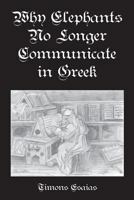 Why Elephants No Longer Communicate in Greek 0996475419 Book Cover