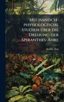 Mechanisch-physiologische Studien Ã1/4ber die Drehung der Spiranthes-Ã hre (German Edition) 1024176401 Book Cover