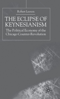 The Eclipse of Keynesianism: The Political Economy of the Chicago Counter-Revolution 1349406422 Book Cover