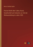 Pariser Briefe über Leben, Kunst, Gesellschaft und Industrie zur Zeit der Weltausstellung im Jahre 1855 3368021923 Book Cover