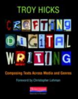 Crafting Digital Writing: Composing Texts Across Media and Genres 0325046964 Book Cover