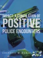 Impact: A Compilation of Positive Police Encounters and Influences with Individuals 1481744054 Book Cover