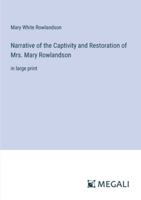 Narrative of the Captivity and Restoration of Mrs. Mary Rowlandson: in large print 3387002807 Book Cover