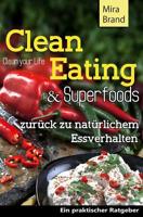 Clean Eating & Superfoods: zurueck zu natuerlichem Essverhalten / Clean Your Life 151749317X Book Cover