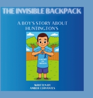 The Invisible Backpack: A Boy's Story About Huntington's B0FFDZMJHR Book Cover