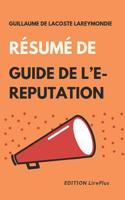 Guillaume de Lacoste Lareymondie - R�sum� De GUIDE DE L'E-REPUTATION: Une synth�se simple et rapide � lire qui vous expose les points essentiels de ce livre 1095667769 Book Cover