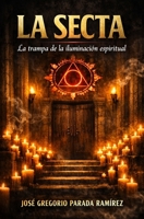 La secta: La trampa de la iluminación espiritual (Spanish Edition) B0GZGJQDWC Book Cover