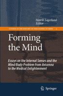 Forming the Mind: Essays on the Internal Senses and the Mind/Body Problem from Avicenna to the Medical Enlightenment 1402060831 Book Cover